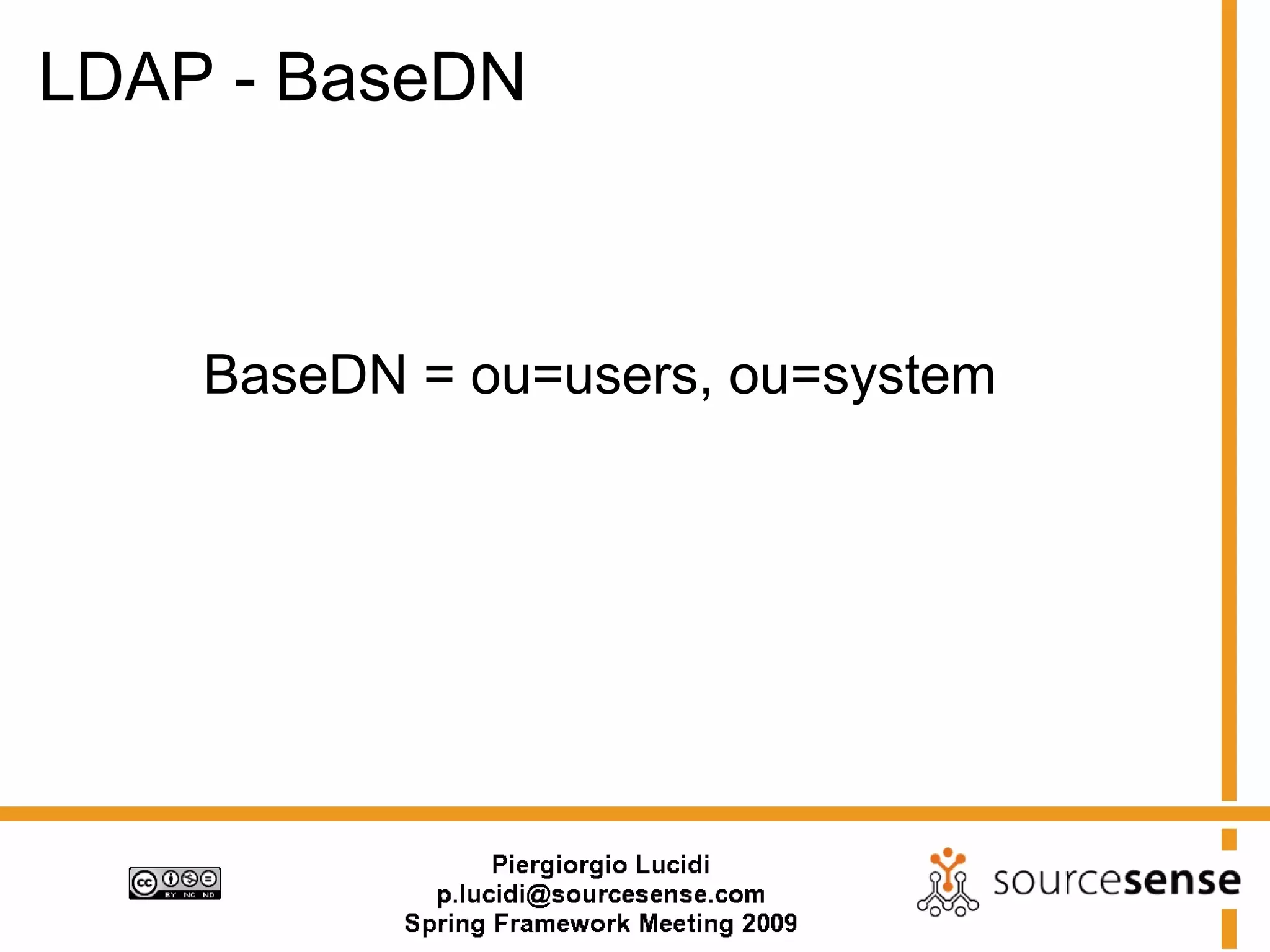 LDAP - BaseDN



    BaseDN = ou=users, ou=system
 