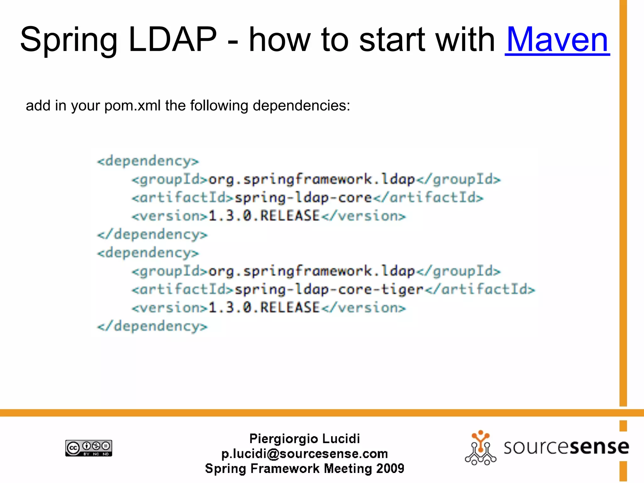 Spring LDAP - how to start with Maven
add in your pom.xml the following dependencies:
 
