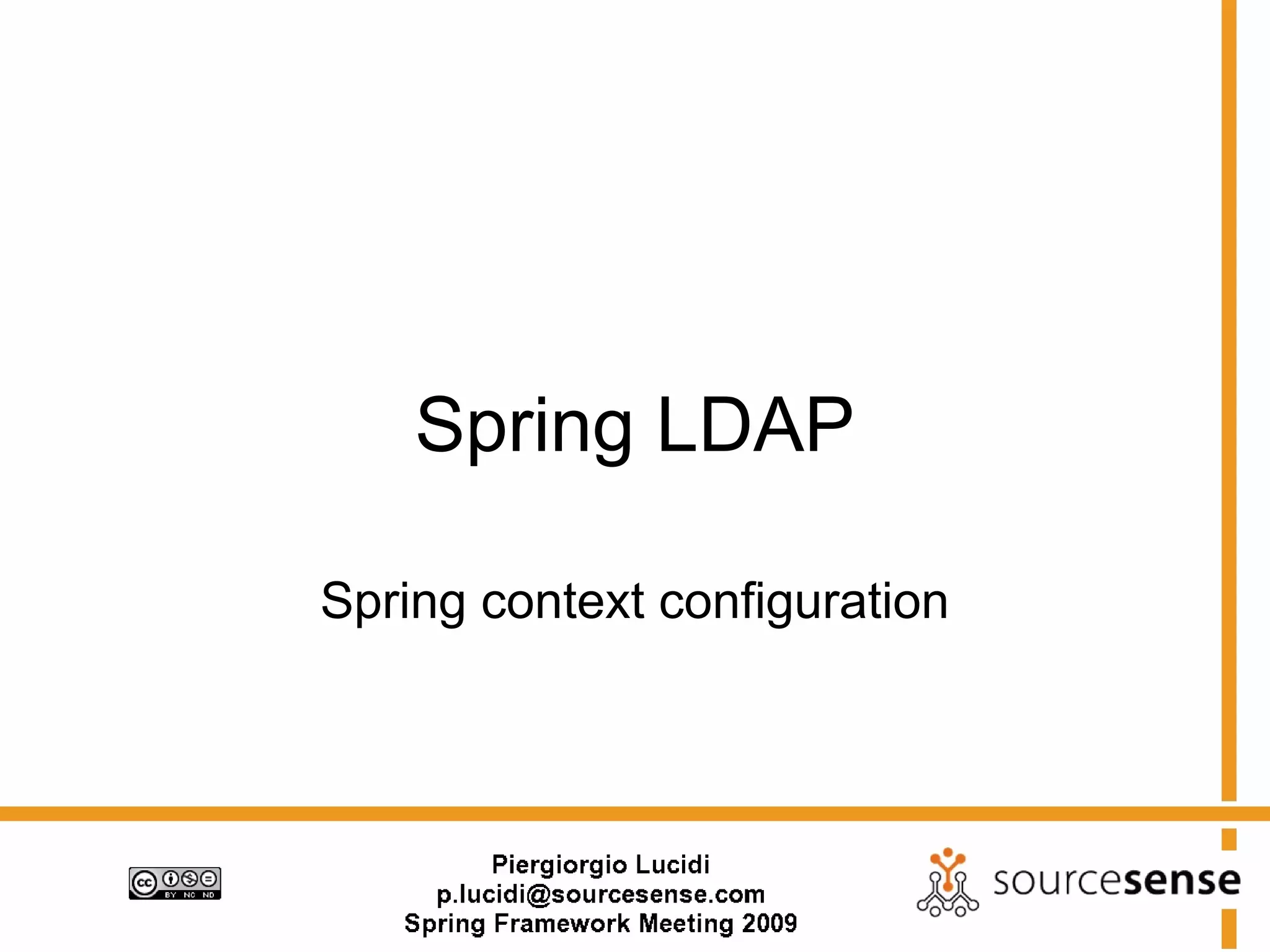 Spring LDAP

Spring context configuration
 