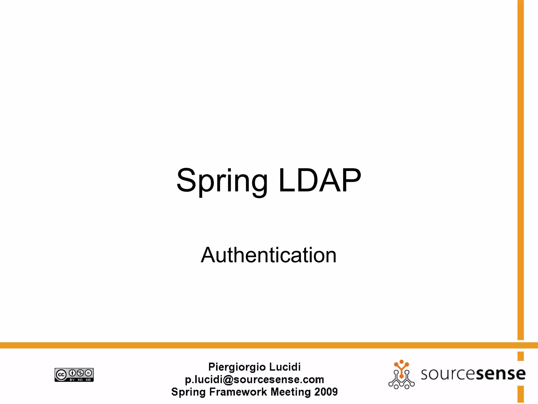 Spring LDAP

 Authentication
 