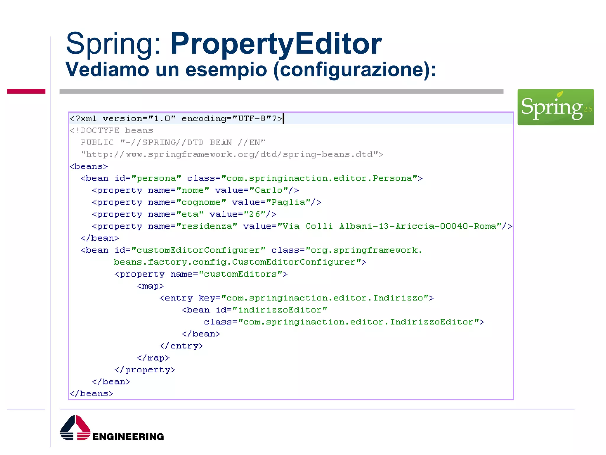 Spring:  PropertyEditor Vediamo un esempio (configurazione): 