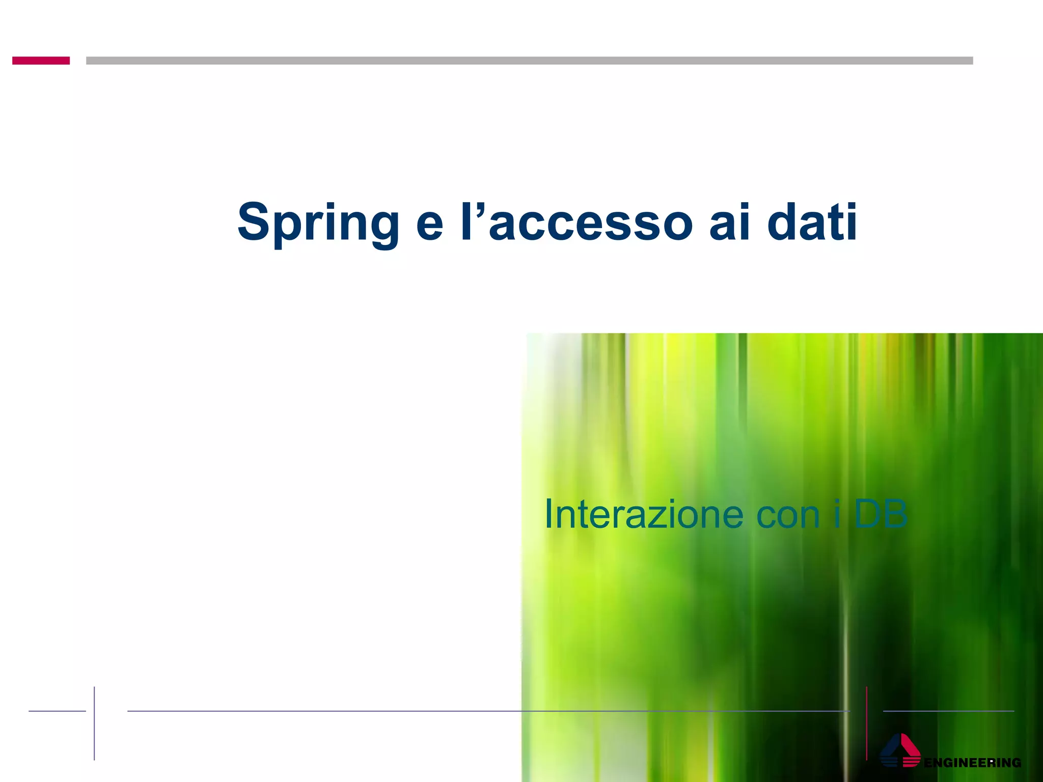 Spring e l’accesso ai dati Interazione con i DB 