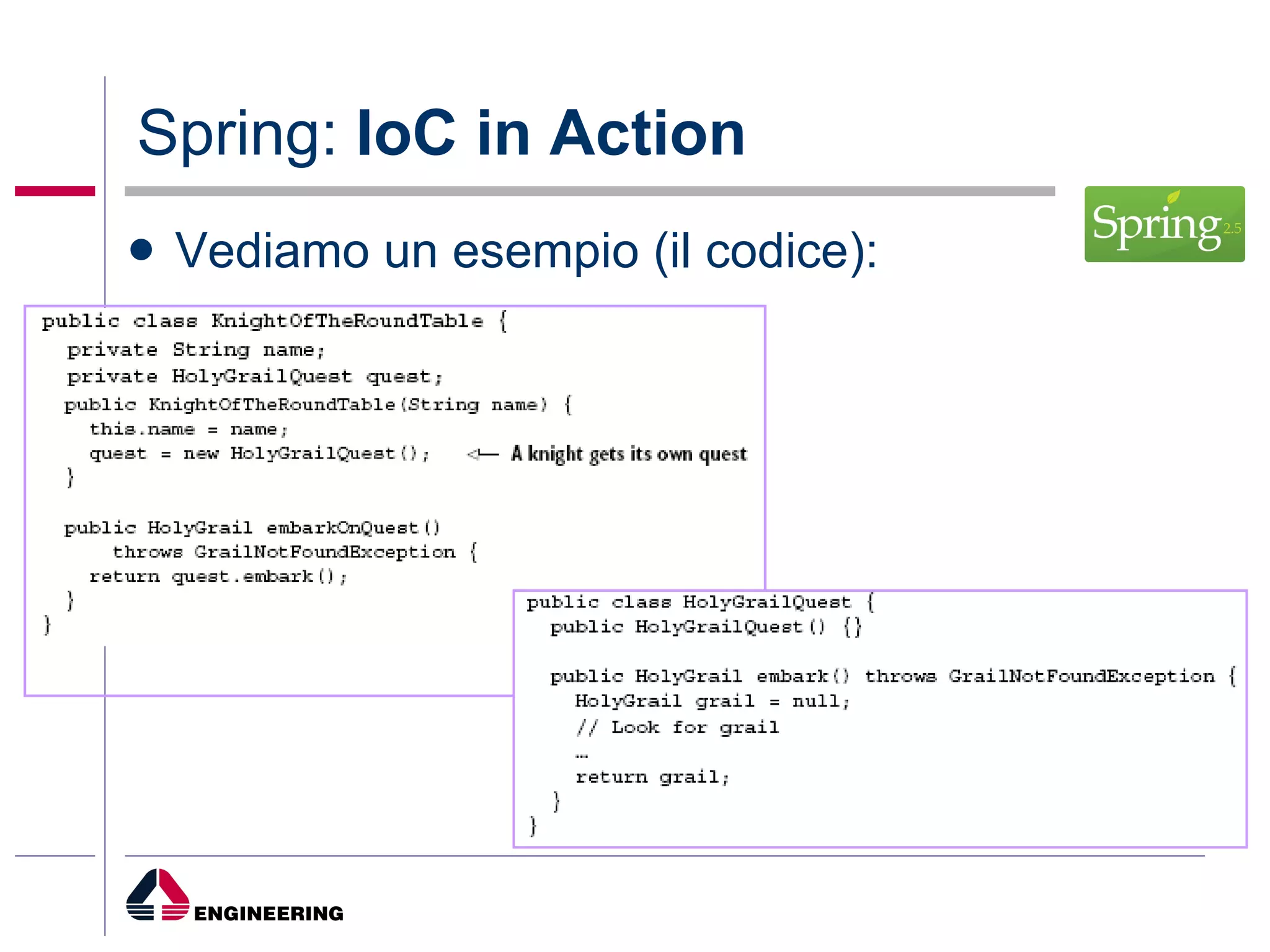 Spring:  IoC in Action Vediamo un esempio (il codice): 