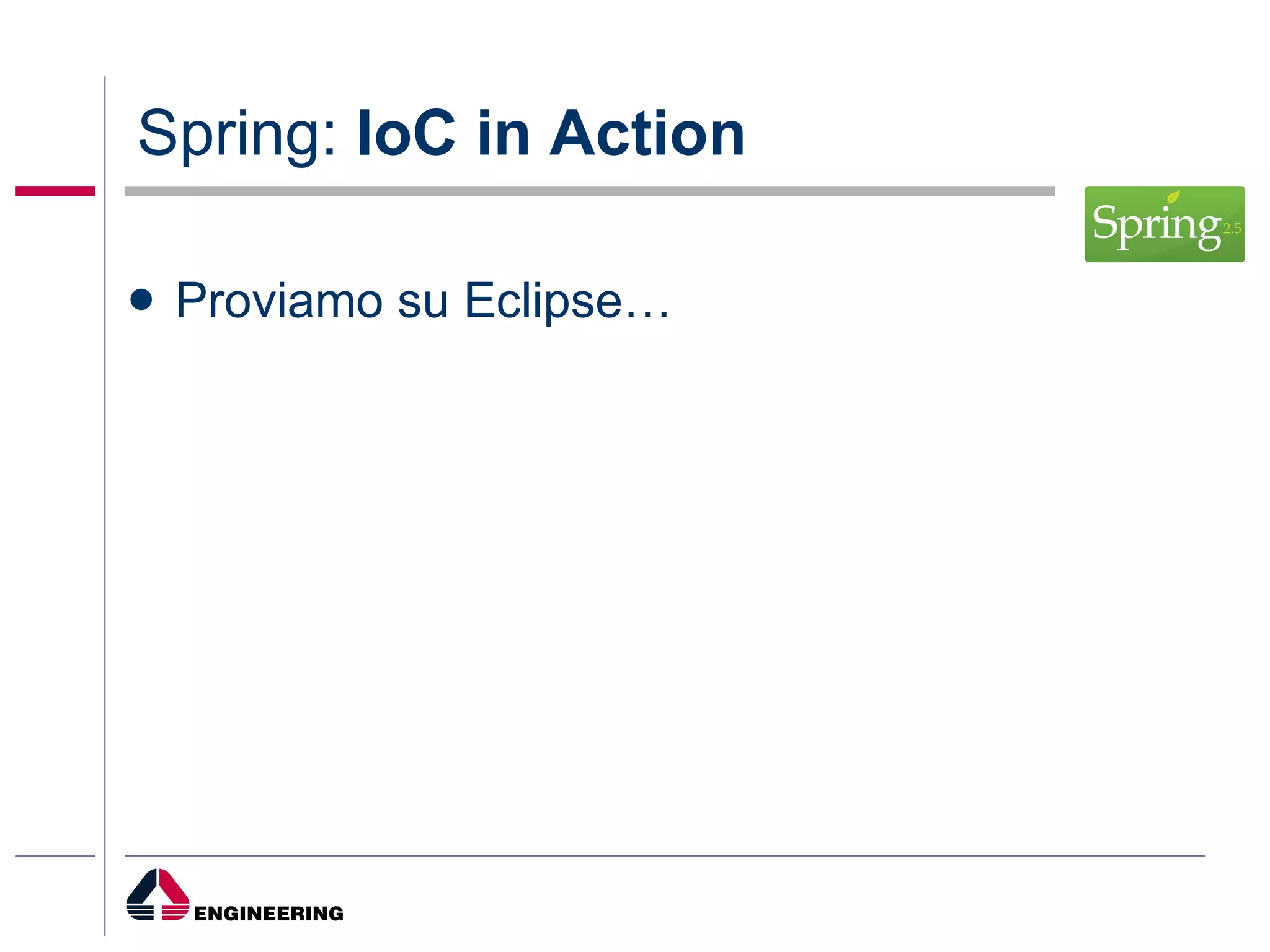 Spring:  IoC in Action Proviamo su Eclipse… 