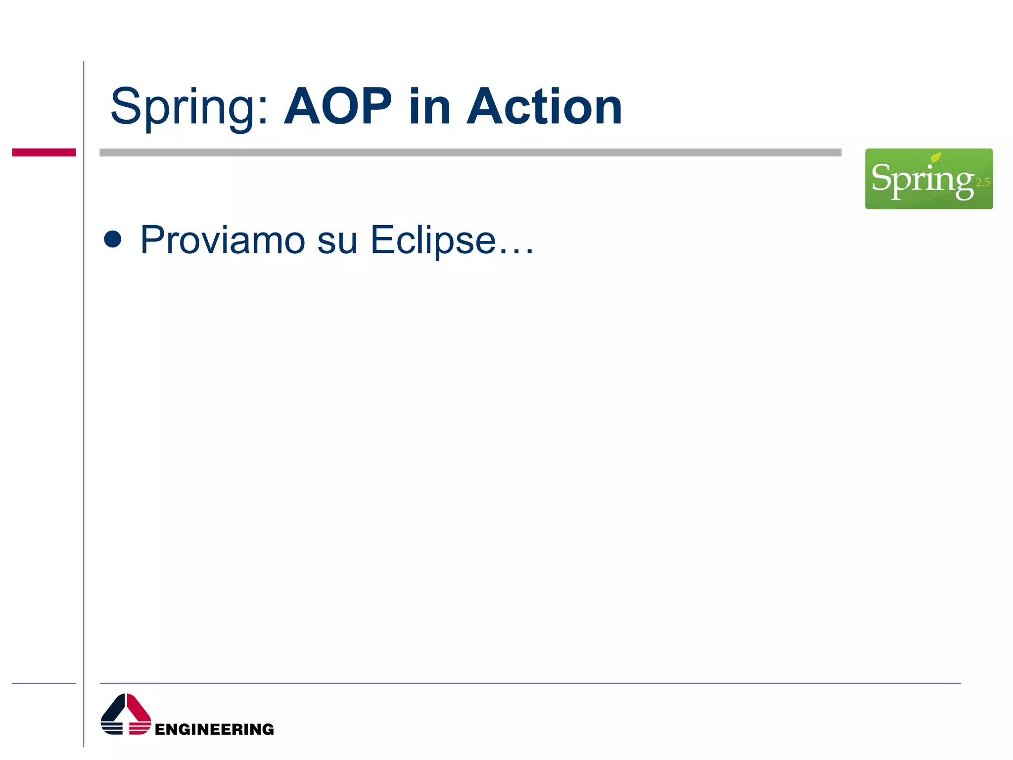 Spring:  AOP in Action Proviamo su Eclipse… 