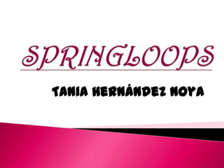 SPRINGLOOPS Tania Hernández Noya 