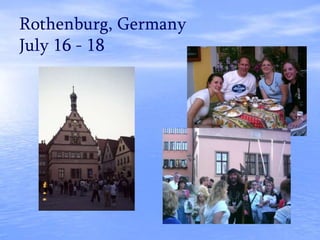 Rothenburg, Germany
July 16 - 18
 