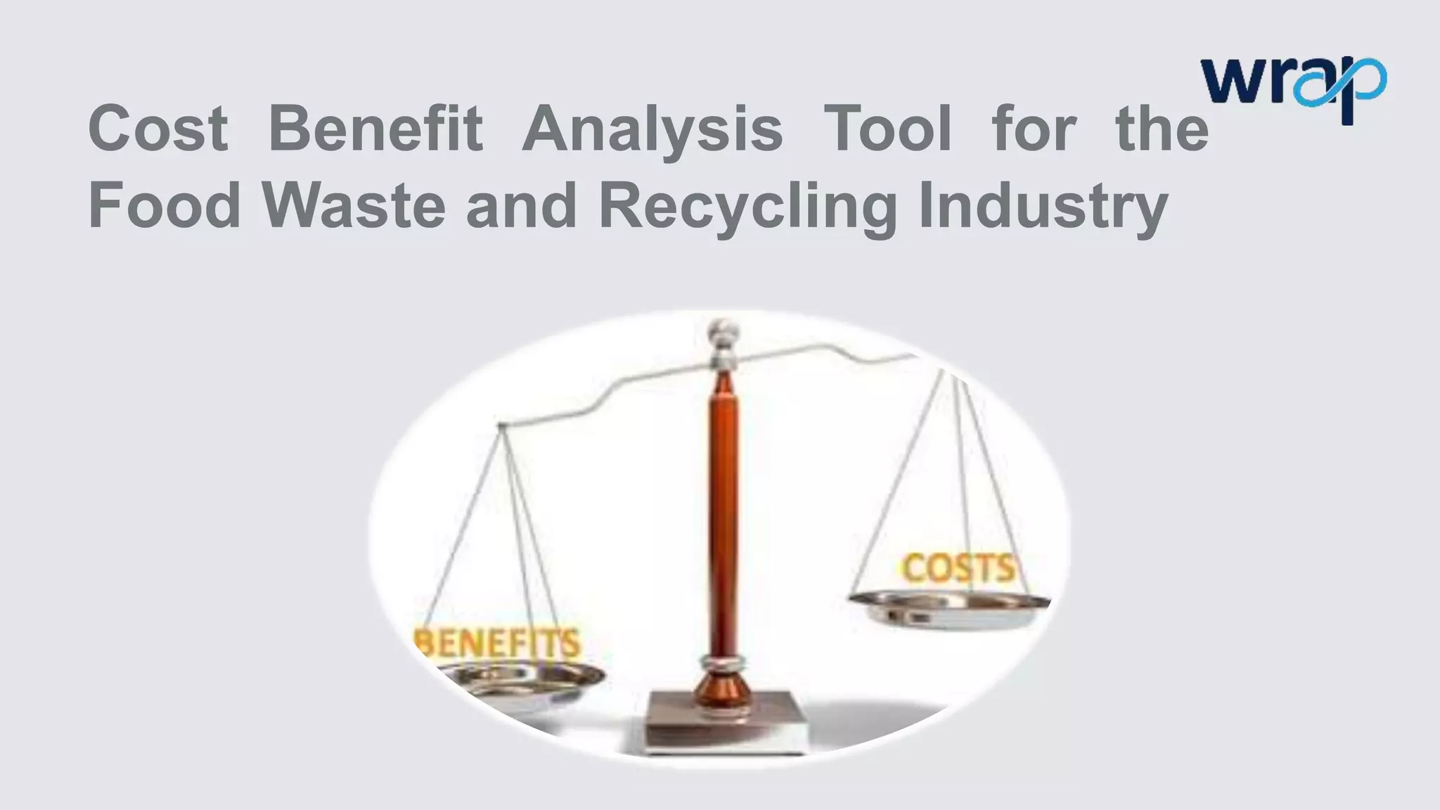 Cost Benefit Analysis Tool for the
Food Waste and Recycling Industry
 