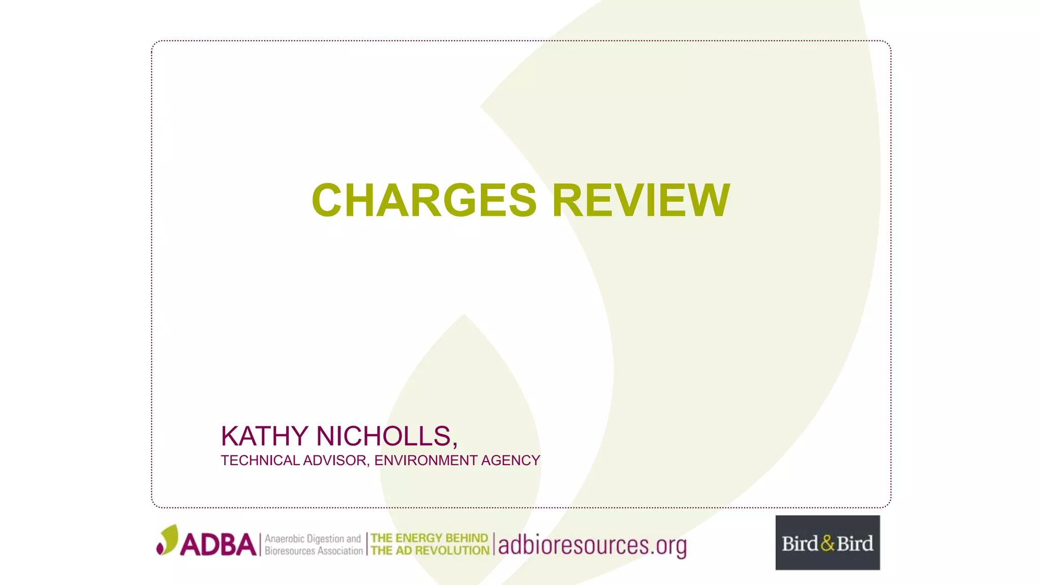 CHARGES REVIEW
KATHY NICHOLLS,
TECHNICAL ADVISOR, ENVIRONMENT AGENCY
 