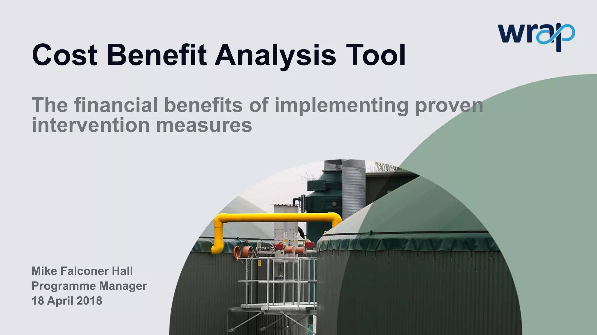 Cost Benefit Analysis Tool
Mike Falconer Hall
Programme Manager
18 April 2018
The financial benefits of implementing proven
intervention measures
 