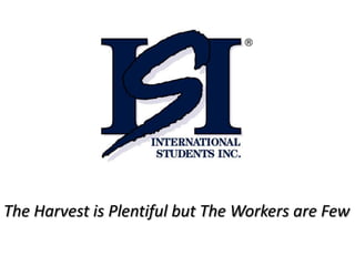 The Harvest is Plentiful but The Workers are Few
 