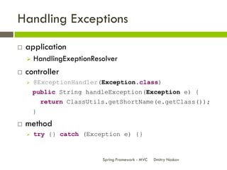 Handling Exceptions
   application
       HandlingExeptionResolver
   controller
       @ExceptionHandler(Exception.cl...
