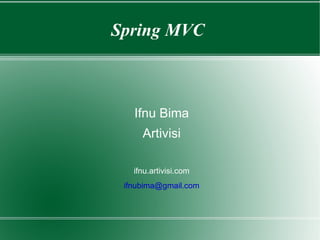 Spring MVC  Ifnu Bima Artivisi ifnu.artivisi.com [email_address] 