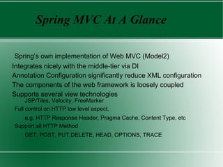 Providing abstraction for more complicated (J2EE) services and APIs, which removes lot of ”boilerplate code”. 