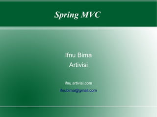 Spring MVC



   Ifnu Bima
     Artivisi

   ifnu.artivisi.com
 ifnubima@gmail.com
 