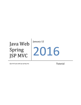 Java Web
Spring
JSP MVC
January 12
2016
Lập trình java web jsp spring mvc Tutorial
 