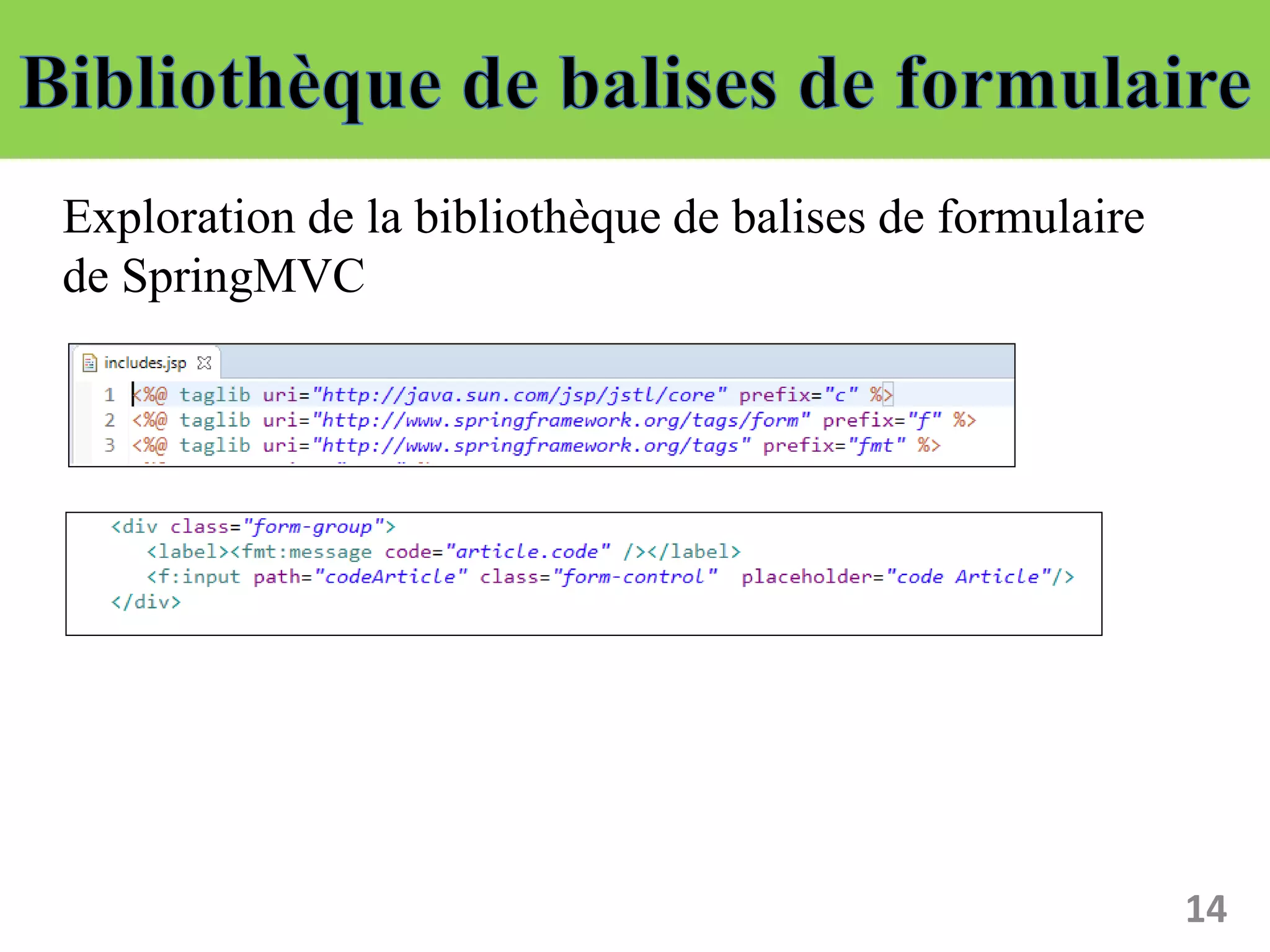 14
Exploration de la bibliothèque de balises de formulaire
de SpringMVC
 