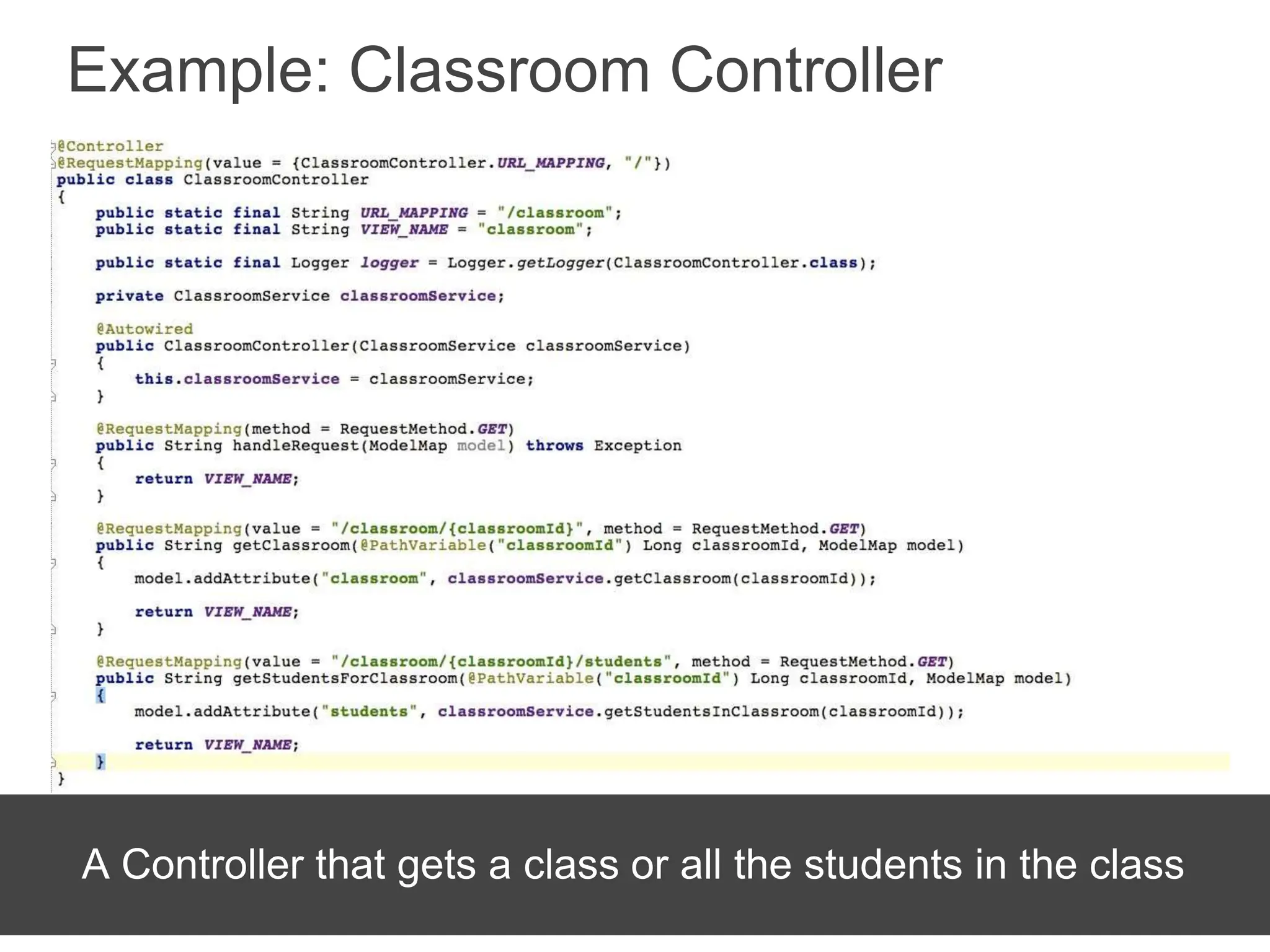 Example: Classroom Controller
A Controller that gets a class or all the students in the class
 