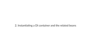 2. Instan)a)ng a DI container and the related beans
 