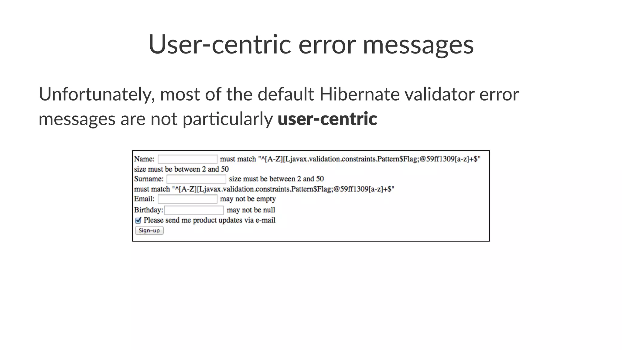 User-centric error messages
Unfortunately, most of the default Hibernate validator error
messages are not par8cularly user-centric
 