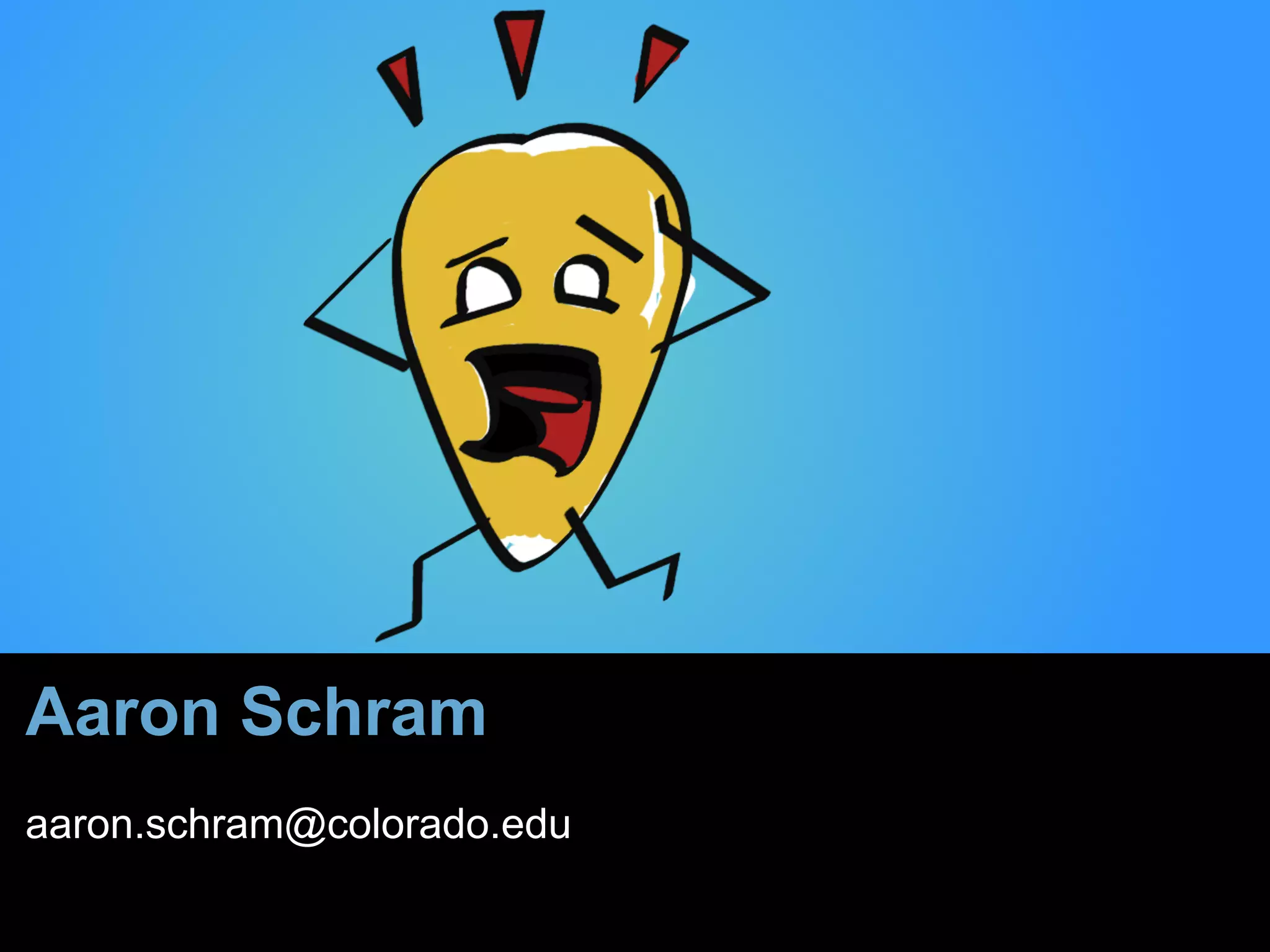 Aaron Schram
aaron.schram@colorado.edu
 
