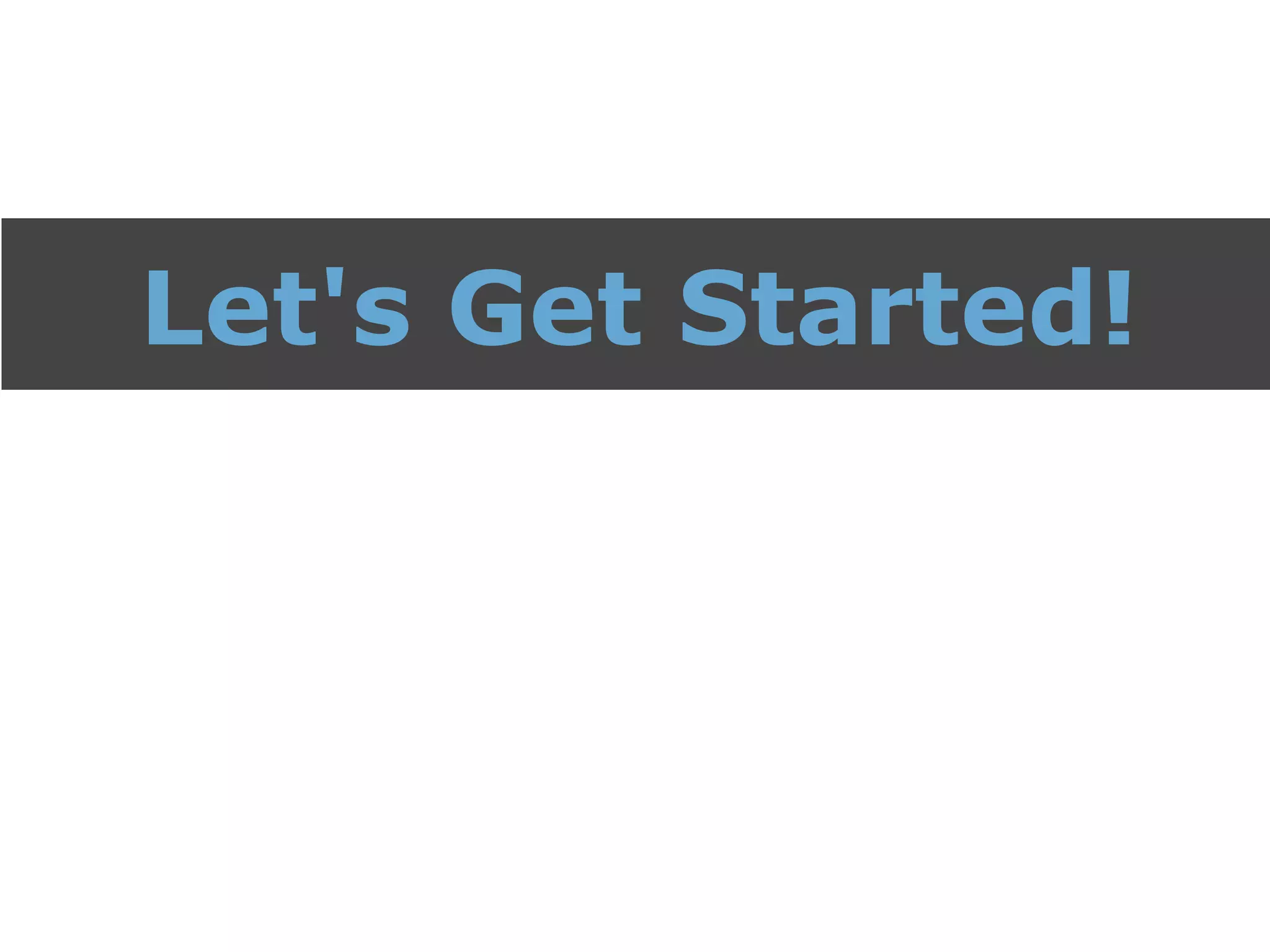 Let's Get Started!
 