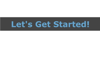 Let's Get Started!
 