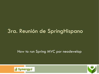 3ra. Reunión de SpringHispano How to run Spring MVC por neodevelop 