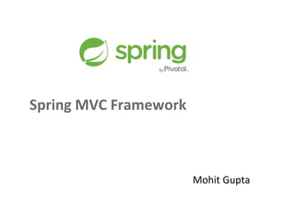 Mohit Gupta
Spring MVC Framework
 