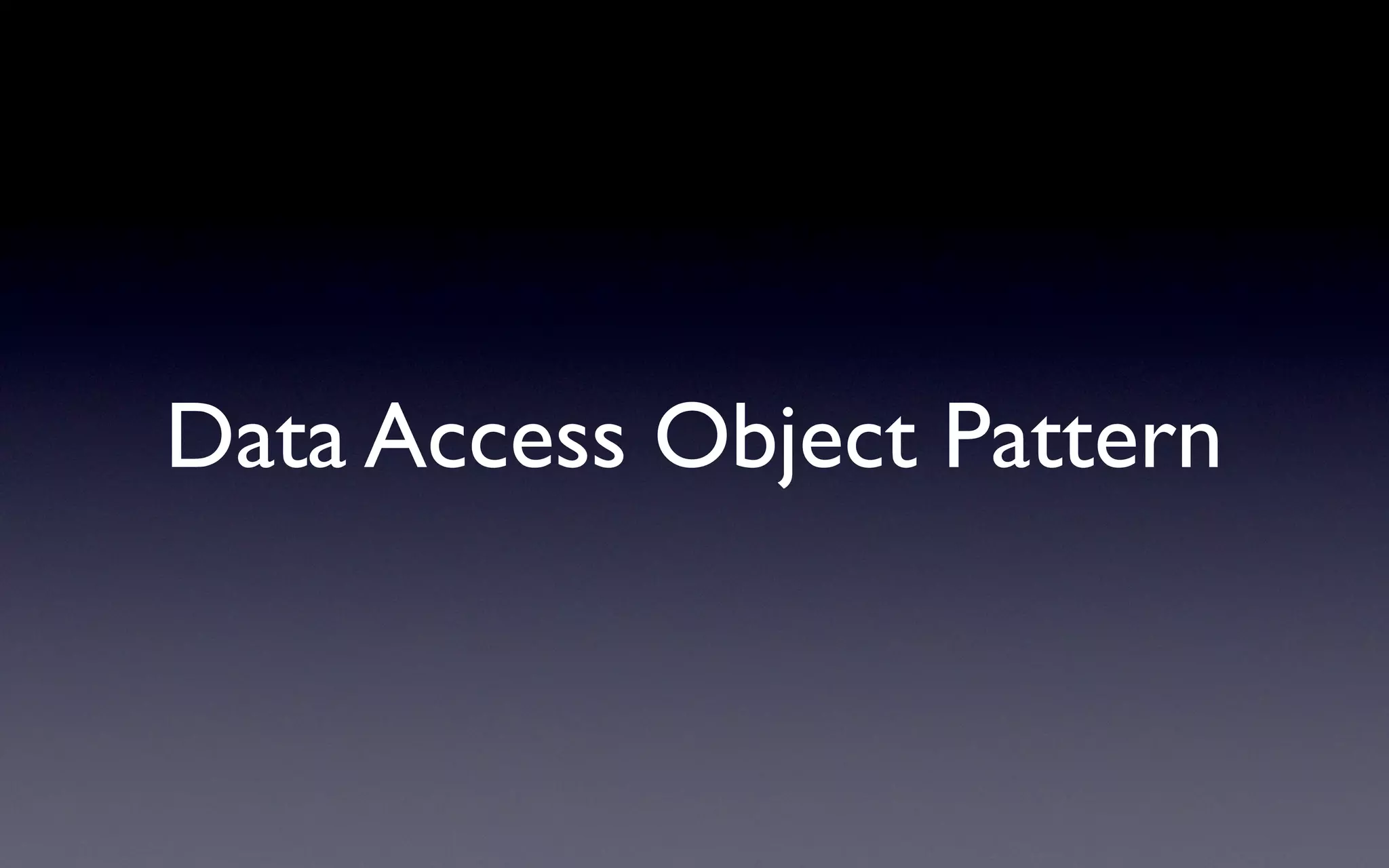 Data Access Object Pattern
 