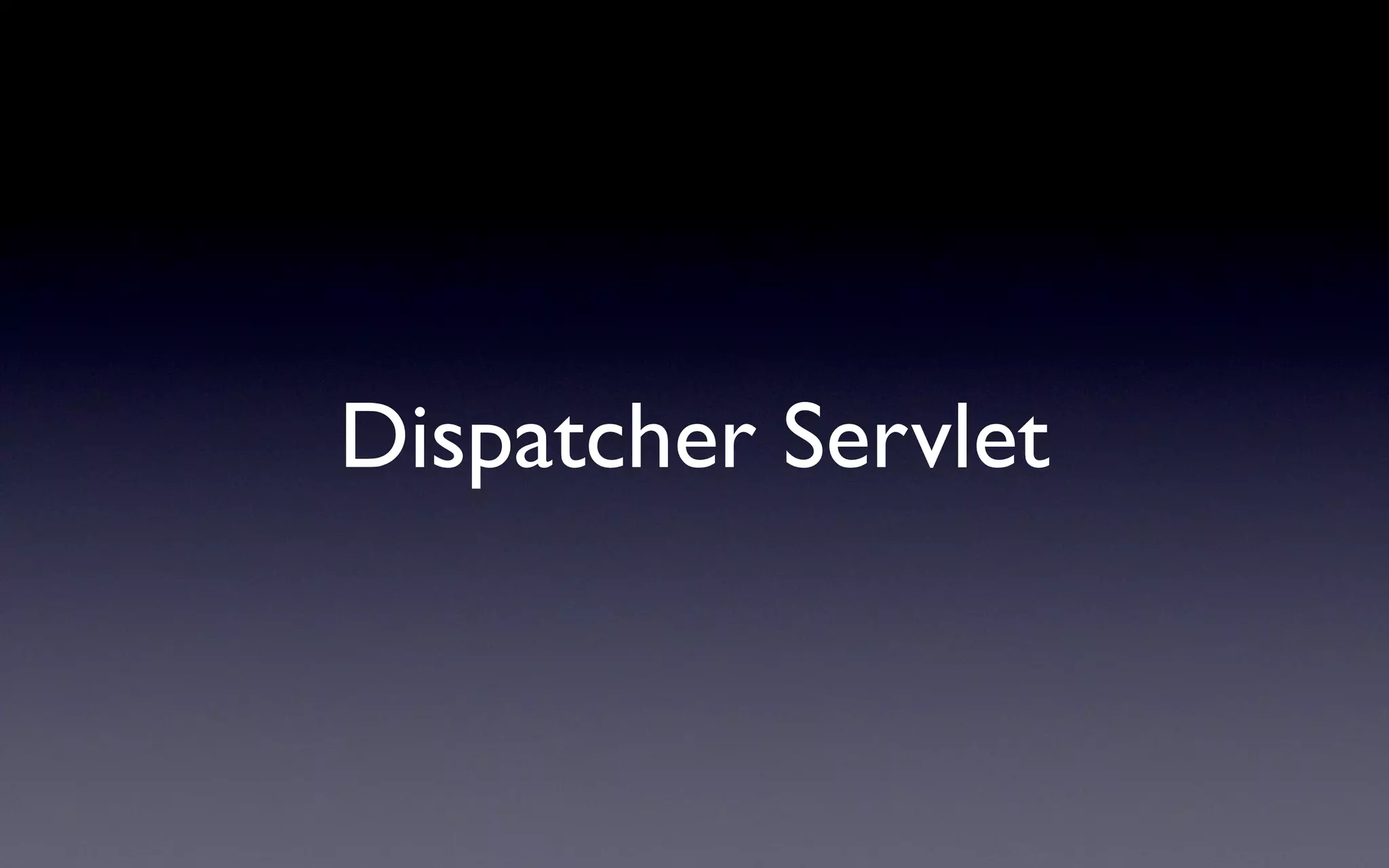 Dispatcher Servlet
 