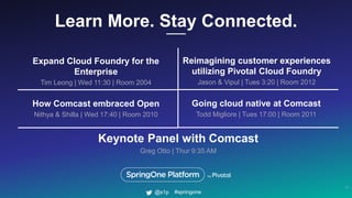Learn More. Stay Connected.
16
#springone@s1p
Expand Cloud Foundry for the
Enterprise
Tim Leong | Wed 11:30 | Room 2004
Ho...