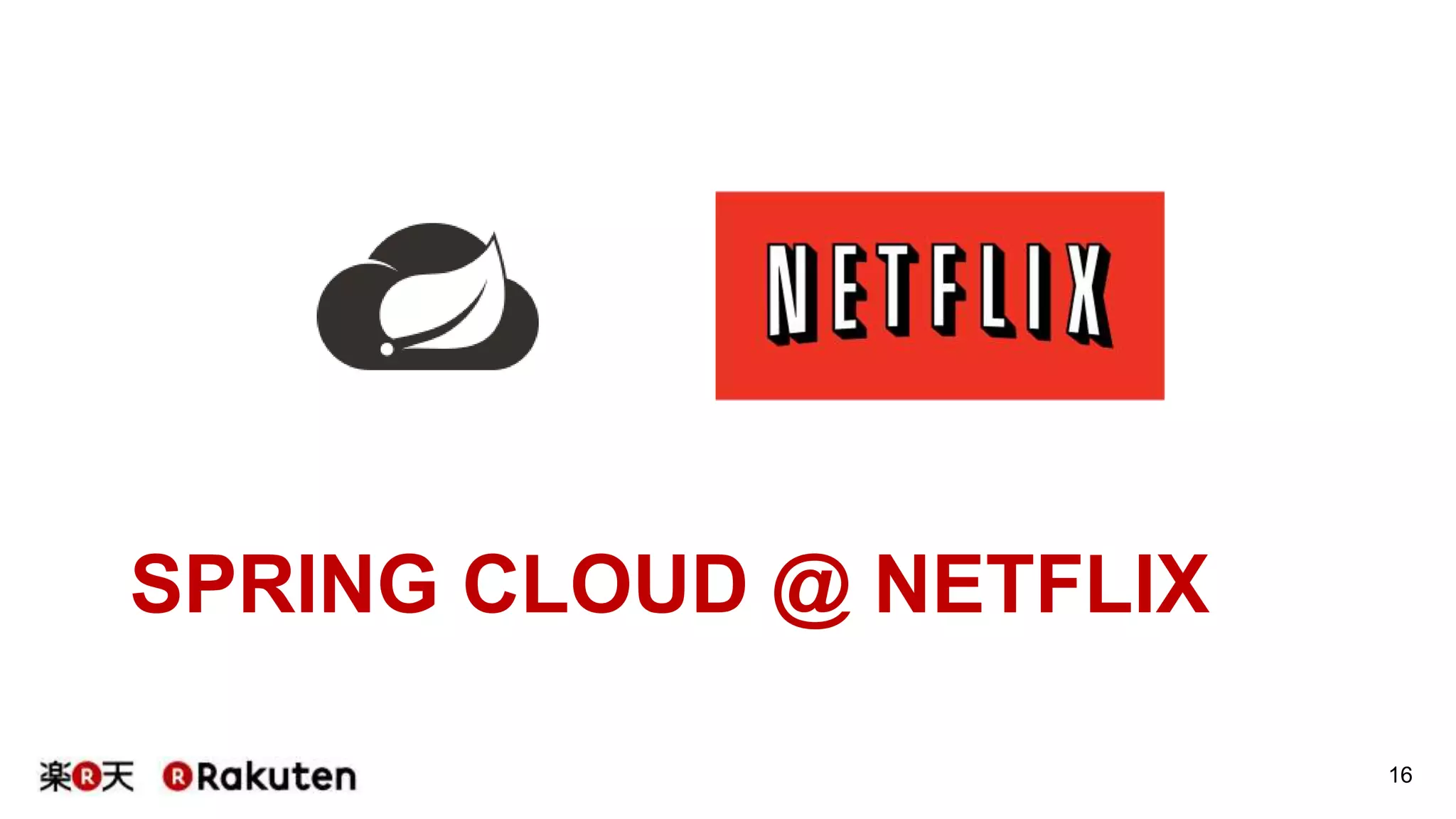 SPRING CLOUD @ NETFLIX
16
 