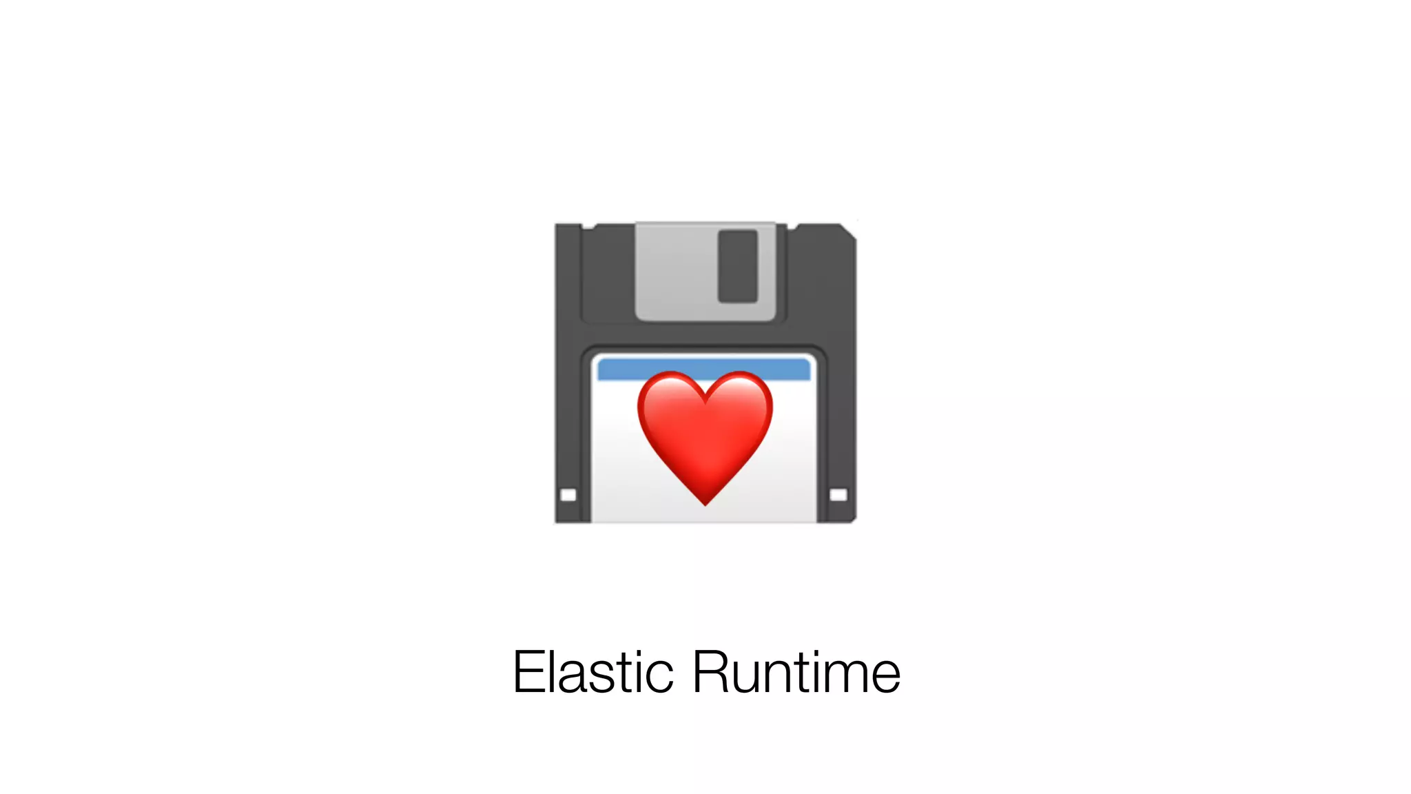 💾❤
Elastic Runtime
 
