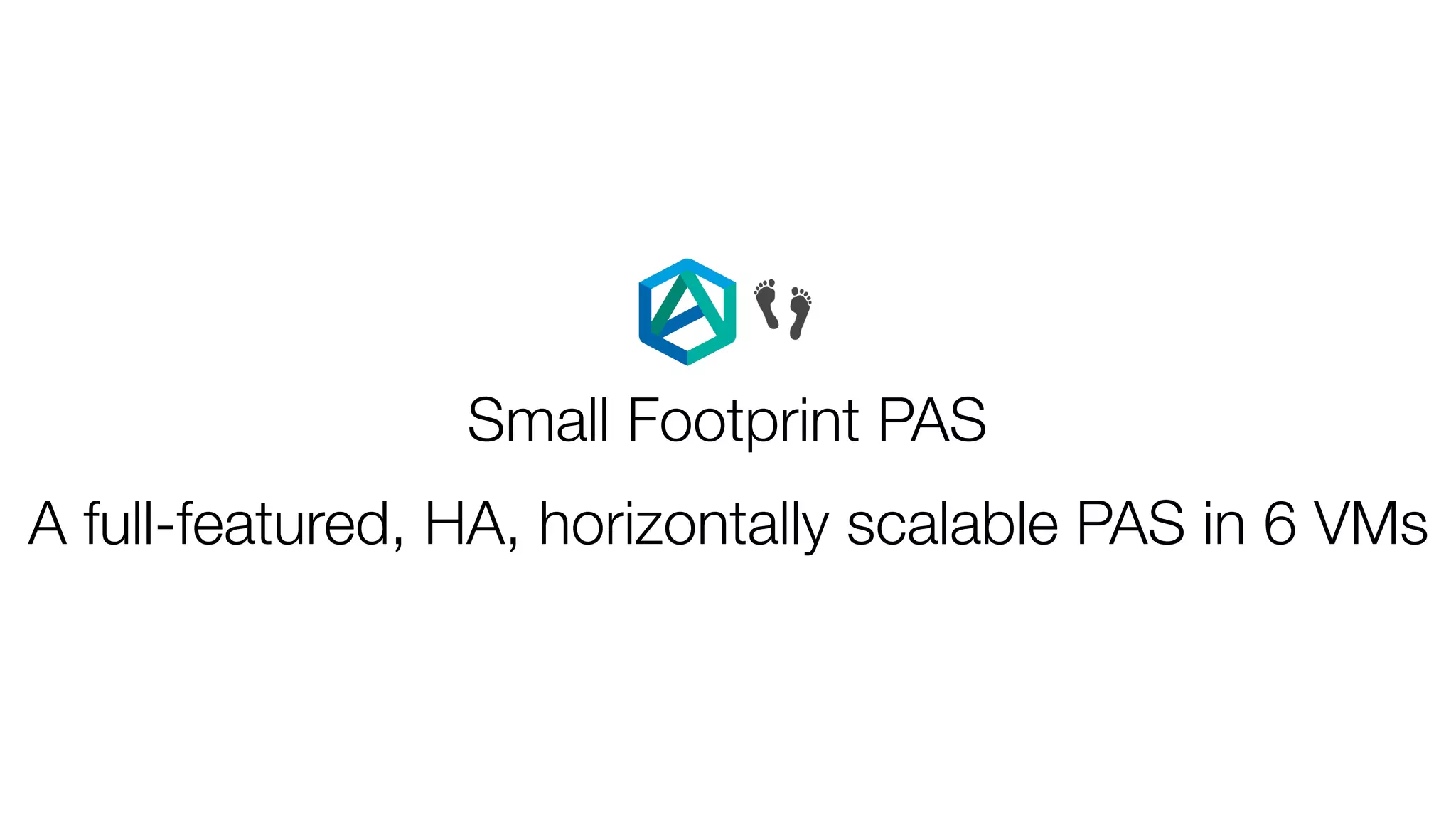 Small Footprint PAS
A full-featured, HA, horizontally scalable PAS in 6 VMs
👣
 