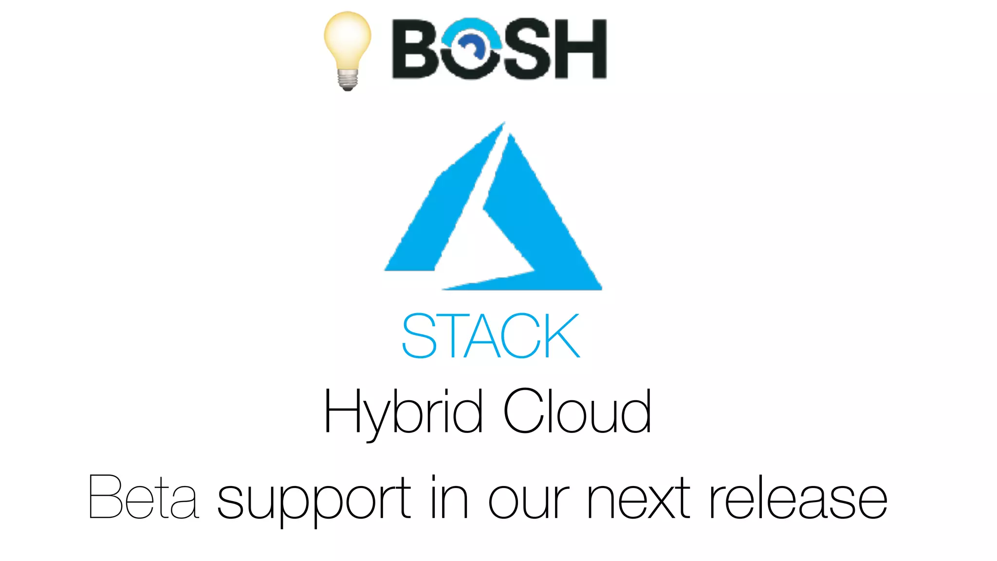 💡
Hybrid Cloud
Beta support in our next release
STACK
 
