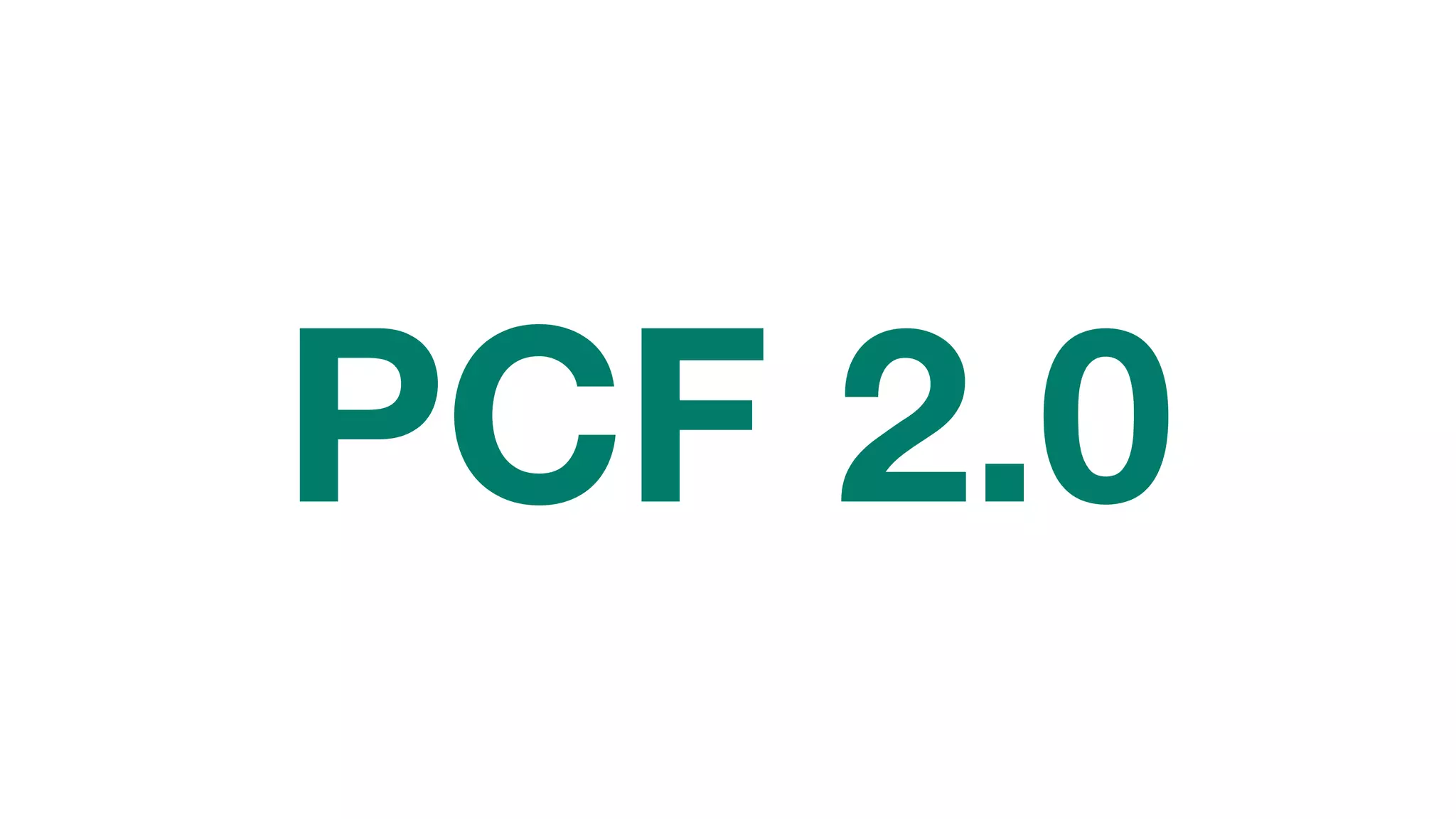 PCF 2.0
 