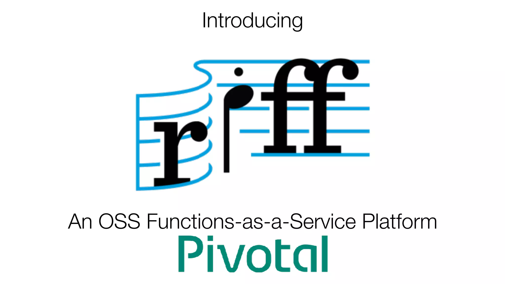 Introducing
An OSS Functions-as-a-Service Platform
 