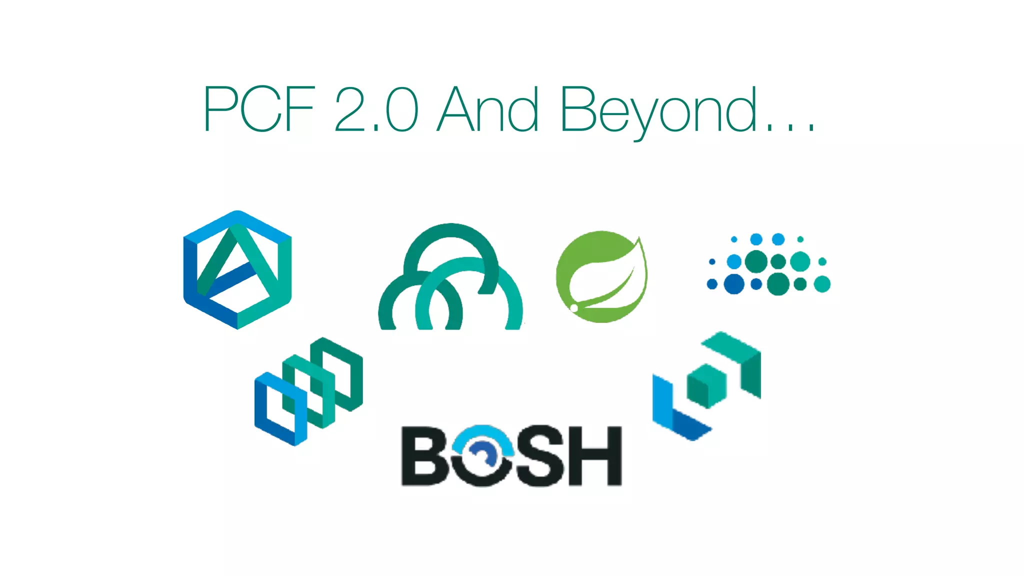 PCF 2.0 And Beyond…
 