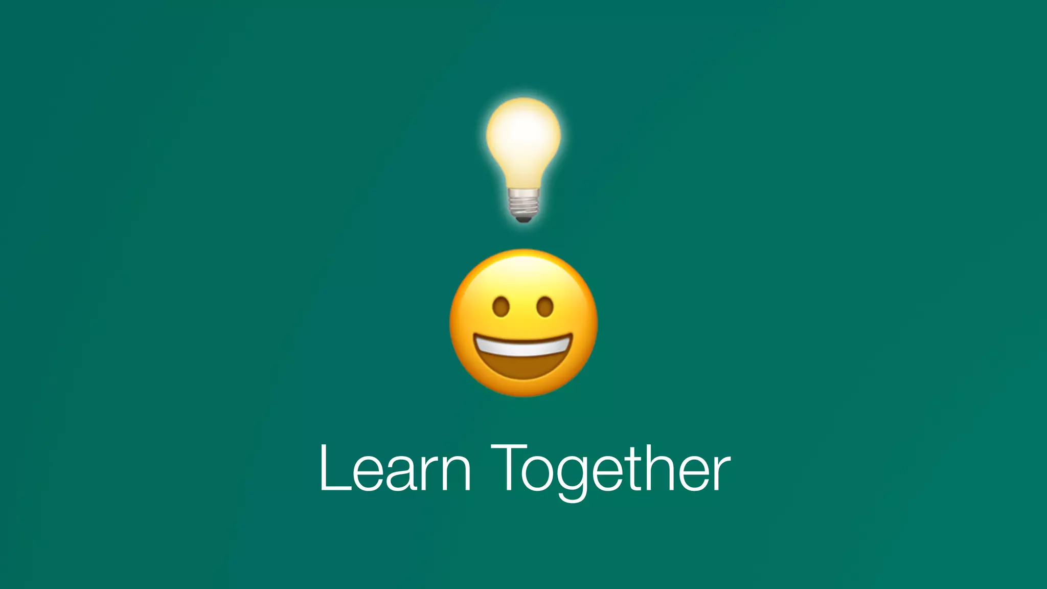 😀
Learn Together
💡
 