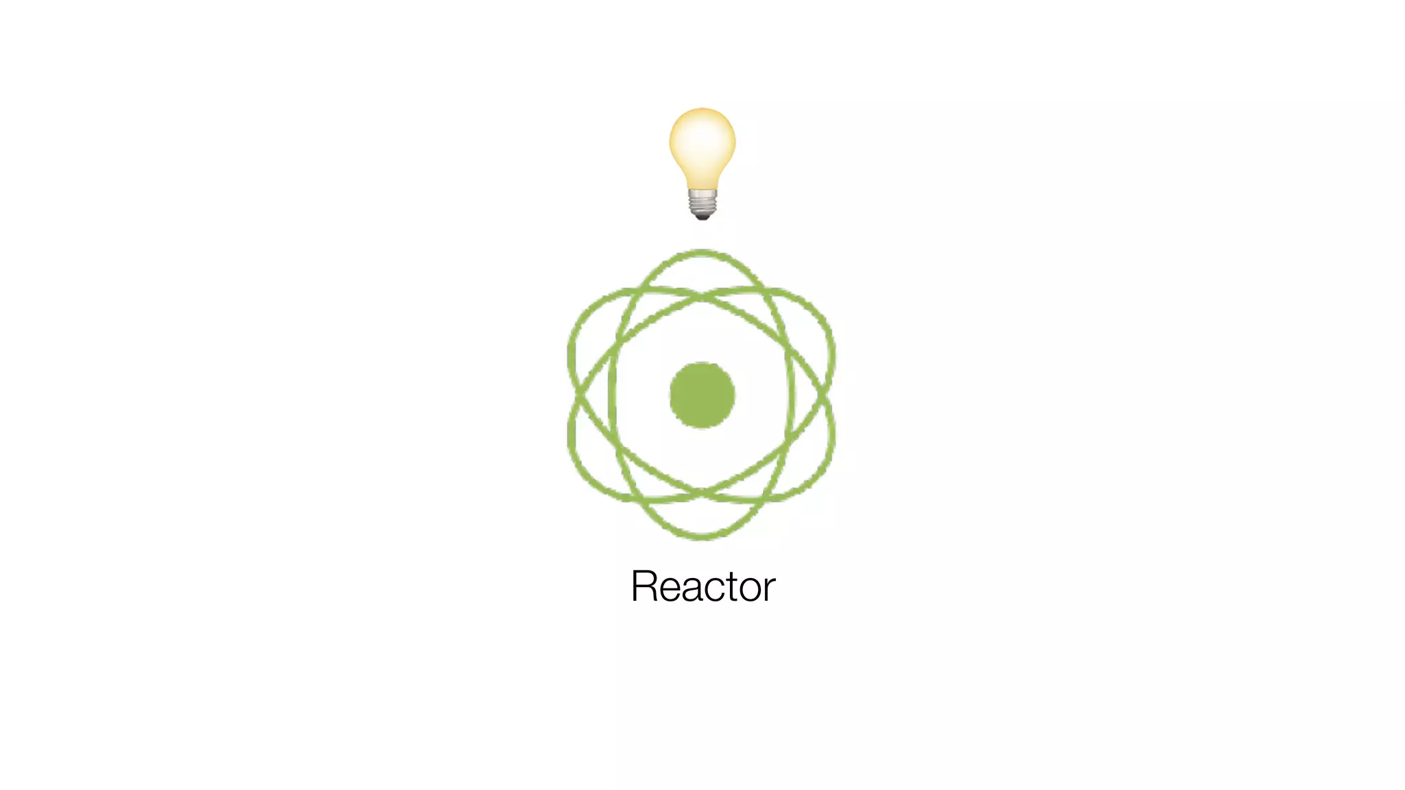 Reactor
💡
 