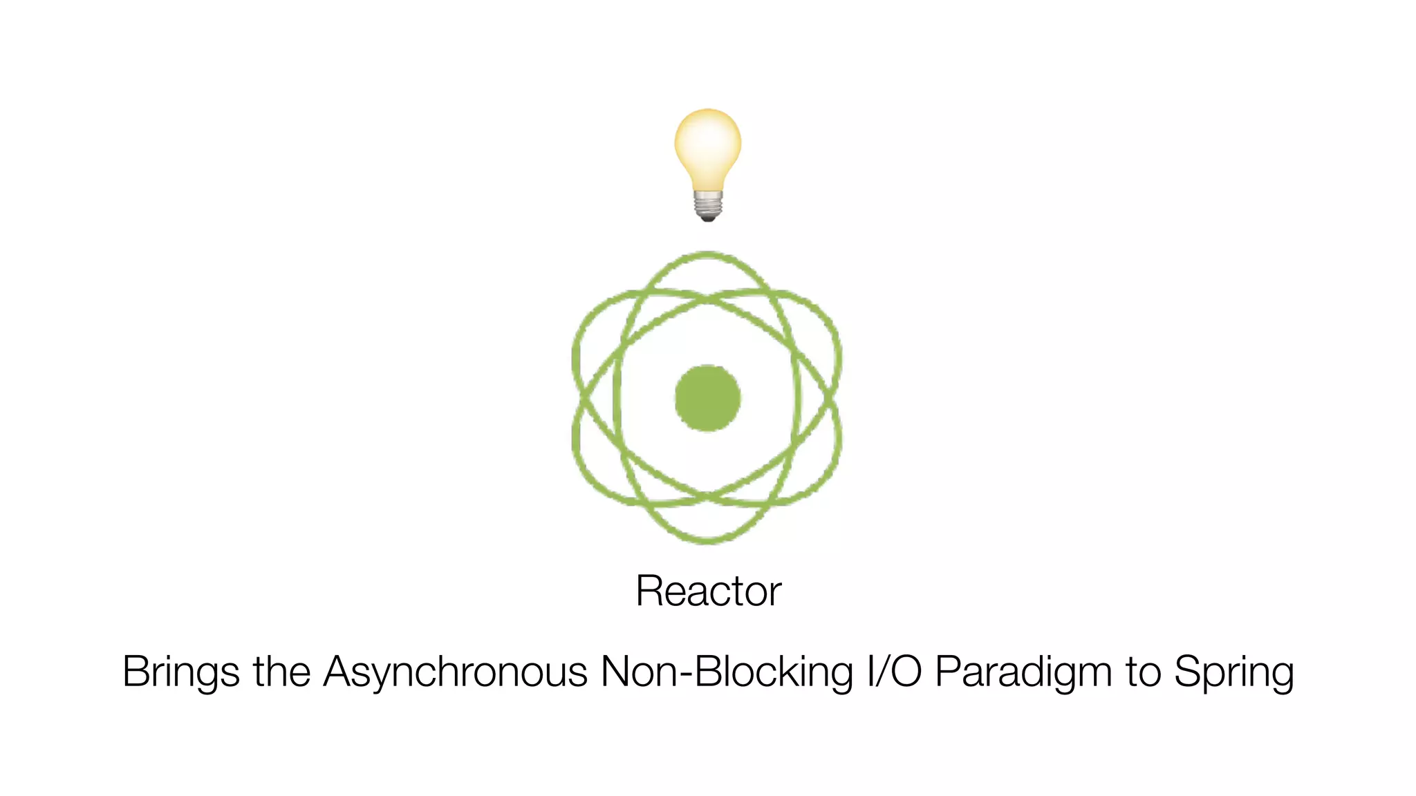 Reactor
💡
Brings the Asynchronous Non-Blocking I/O Paradigm to Spring
 