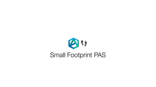 Small Footprint PAS
👣
 