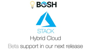 💡
Hybrid Cloud
Beta support in our next release
STACK
 