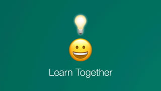 😀
Learn Together
💡
 