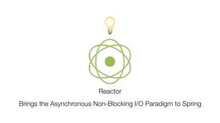 Reactor
💡
Brings the Asynchronous Non-Blocking I/O Paradigm to Spring
 