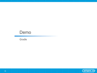Demo
     Gradle




15
 