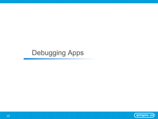 Debugging Apps




22
 
