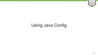 Using Java Config 
9 
 