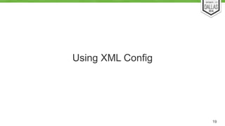 Using XML Config 
19 
 
